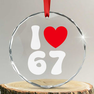 I Love 67 Crystal Glass Ornament 67th Birthday Six Seven Funny Gen Alpha Slang Saying TS10 Transparent Glass 3'' Circle Print Your Wear