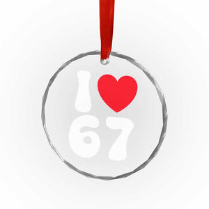 I Love 67 Crystal Glass Ornament 67th Birthday Six Seven Funny Gen Alpha Slang Saying TS10 Print Your Wear