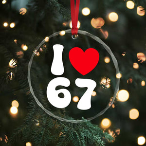 I Love 67 Crystal Glass Ornament 67th Birthday Six Seven Funny Gen Alpha Slang Saying TS10 Print Your Wear