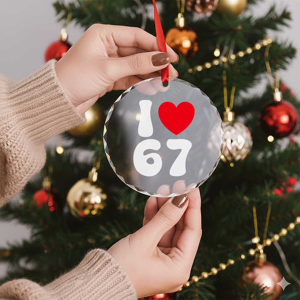 I Love 67 Crystal Glass Ornament 67th Birthday Six Seven Funny Gen Alpha Slang Saying TS10 Print Your Wear