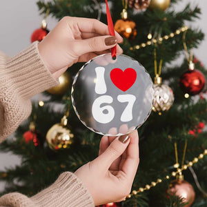 I Love 67 Crystal Glass Ornament 67th Birthday Six Seven Funny Gen Alpha Slang Saying TS10 Print Your Wear