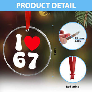I Love 67 Crystal Glass Ornament 67th Birthday Six Seven Funny Gen Alpha Slang Saying TS10 Print Your Wear