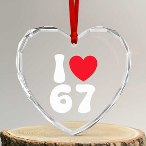I Love 67 Heart Crystal Glass Ornament 67th Birthday Six Seven Funny Gen Alpha Slang Saying TS10 Transparent Glass 3'' Heart Print Your Wear