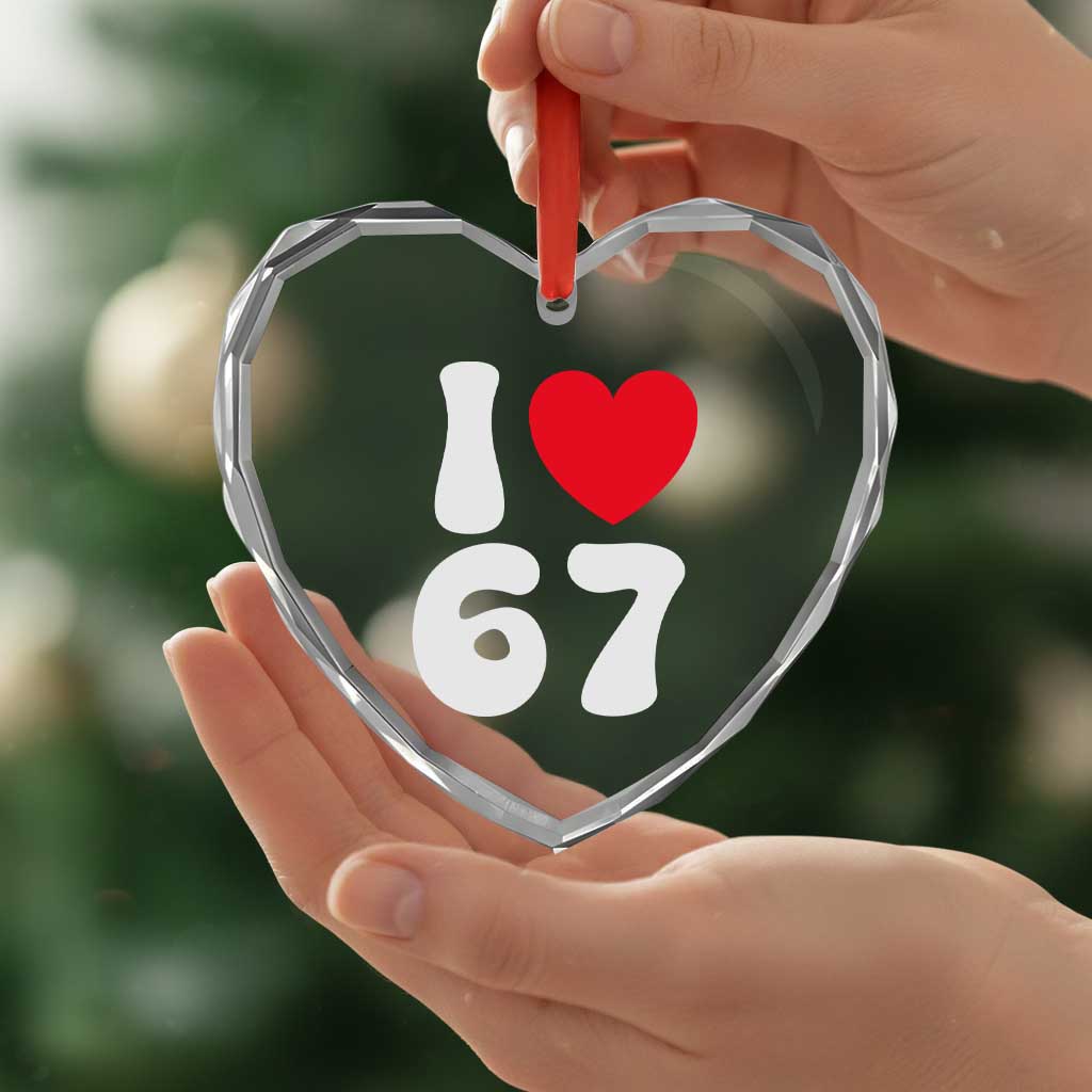 I Love 67 Heart Crystal Glass Ornament 67th Birthday Six Seven Funny Gen Alpha Slang Saying TS10 Print Your Wear