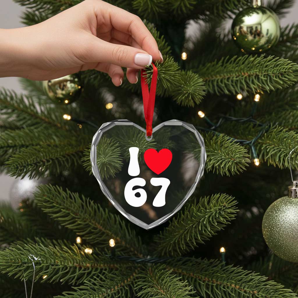 I Love 67 Heart Crystal Glass Ornament 67th Birthday Six Seven Funny Gen Alpha Slang Saying TS10 Print Your Wear