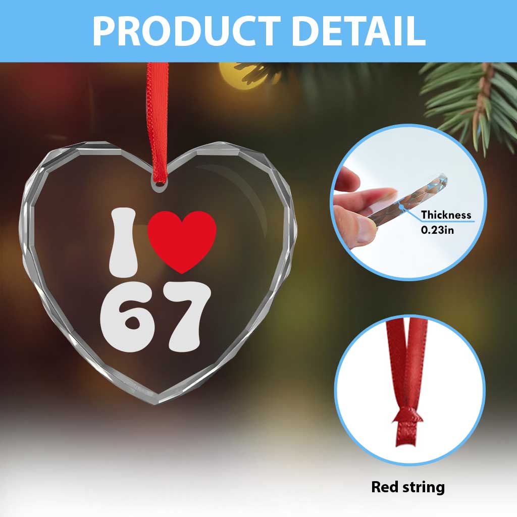 I Love 67 Heart Crystal Glass Ornament 67th Birthday Six Seven Funny Gen Alpha Slang Saying TS10 Print Your Wear