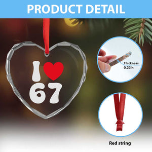 I Love 67 Heart Crystal Glass Ornament 67th Birthday Six Seven Funny Gen Alpha Slang Saying TS10 Print Your Wear