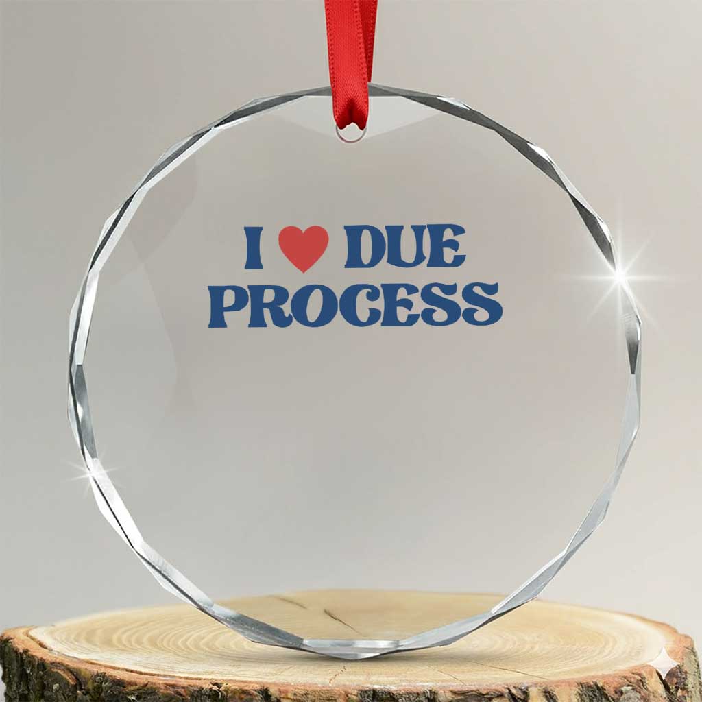 I Love Due Process Crystal Glass Ornament Pro Immigration Immigrants Feed America TS10 Transparent Glass 3'' Circle Print Your Wear