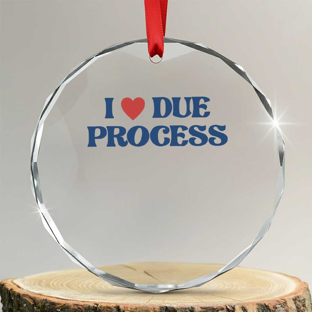 I Love Due Process Crystal Glass Ornament Pro Immigration Immigrants Feed America TS10 Transparent Glass 3'' Circle Print Your Wear