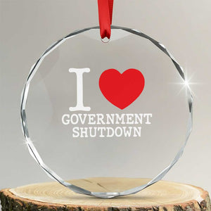I Love Government Shutdown Crystal Glass Ornament Libertarian Anarchist TS10 Transparent Glass 3'' Circle Print Your Wear