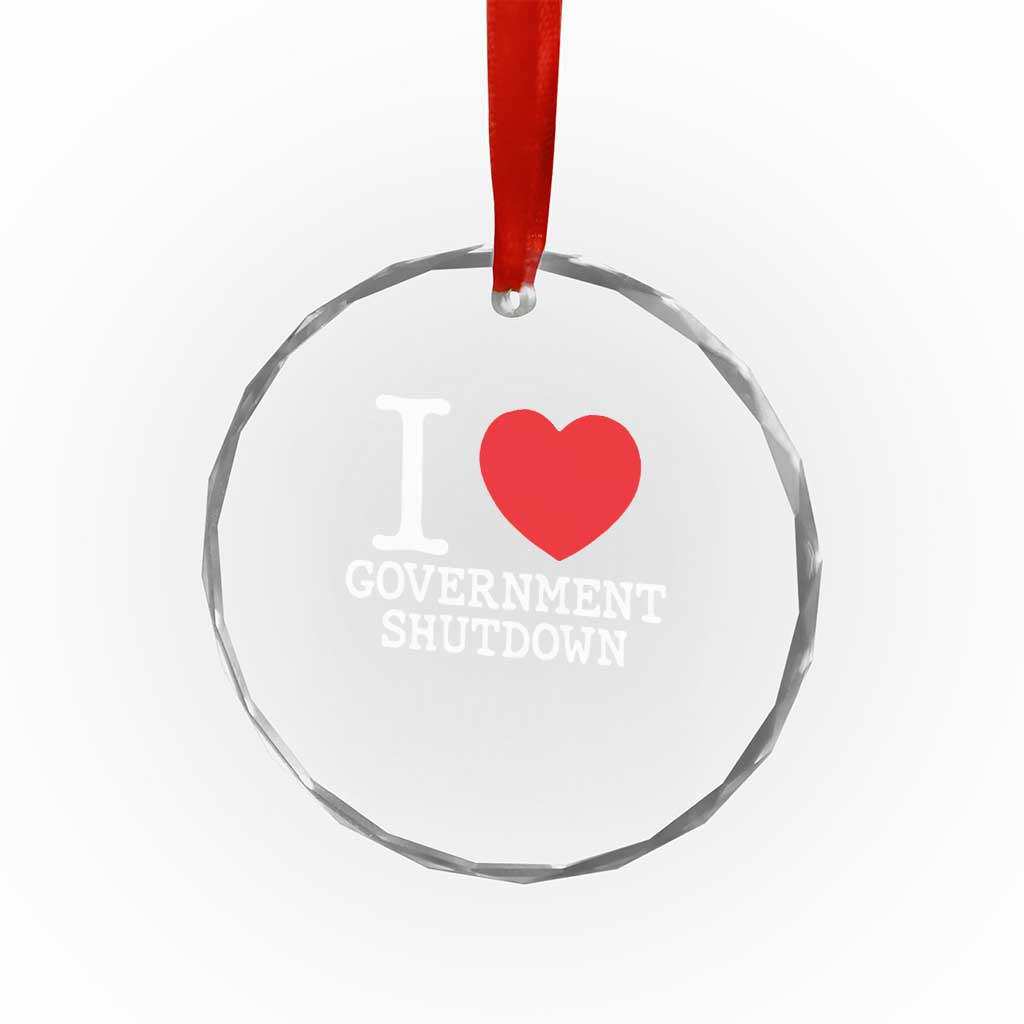I Love Government Shutdown Crystal Glass Ornament Libertarian Anarchist TS10 Print Your Wear