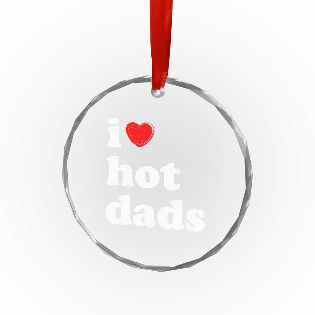 I Love Hot Dads Crystal Glass Ornament Funny Fathers Day TS11 Print Your Wear