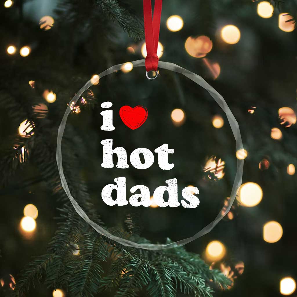 I Love Hot Dads Crystal Glass Ornament Funny Fathers Day TS11 Print Your Wear