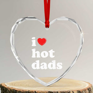 I Love Hot Dads Heart Crystal Glass Ornament Funny Fathers Day TS11 Transparent Glass 3'' Heart Print Your Wear
