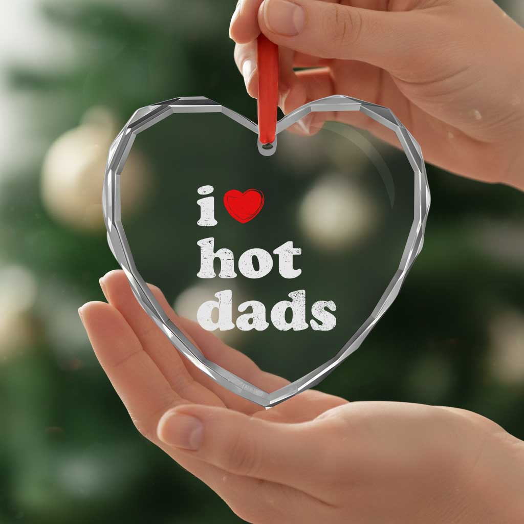 I Love Hot Dads Heart Crystal Glass Ornament Funny Fathers Day TS11 Print Your Wear