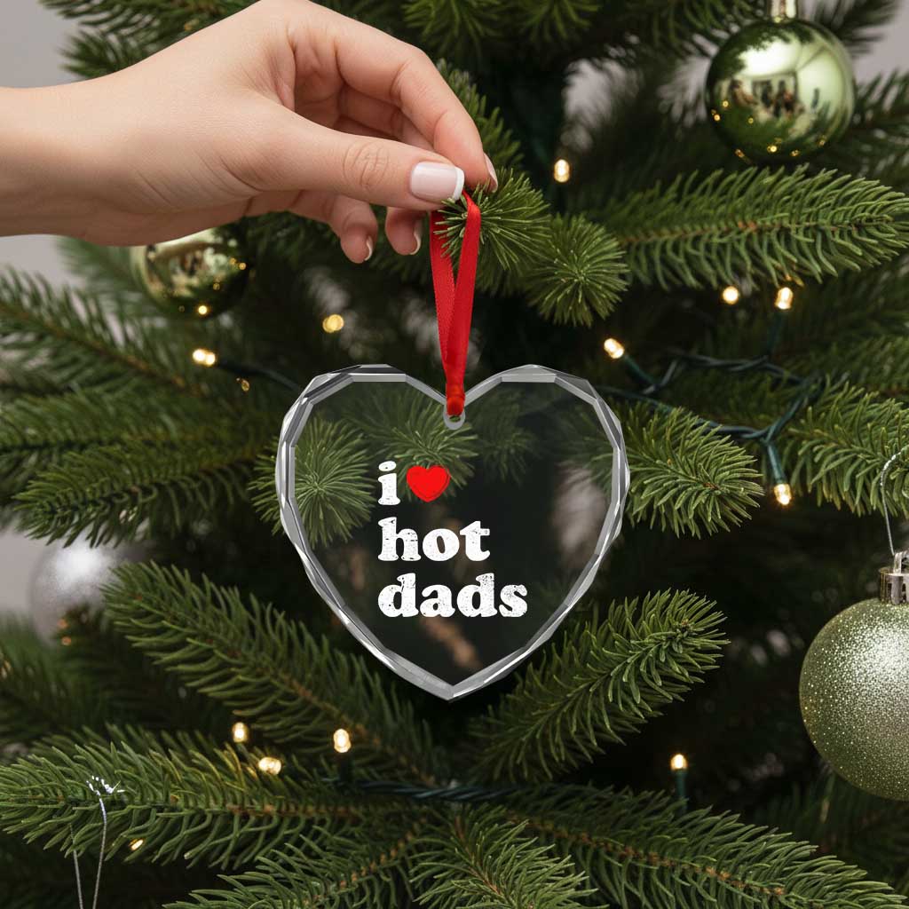 I Love Hot Dads Heart Crystal Glass Ornament Funny Fathers Day TS11 Print Your Wear