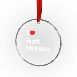I Love Hot Moms Crystal Glass Ornament Funny Mothers Day TS11 Print Your Wear