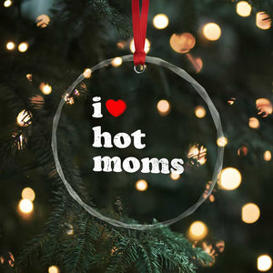 I Love Hot Moms Crystal Glass Ornament Funny Mothers Day TS11 Print Your Wear