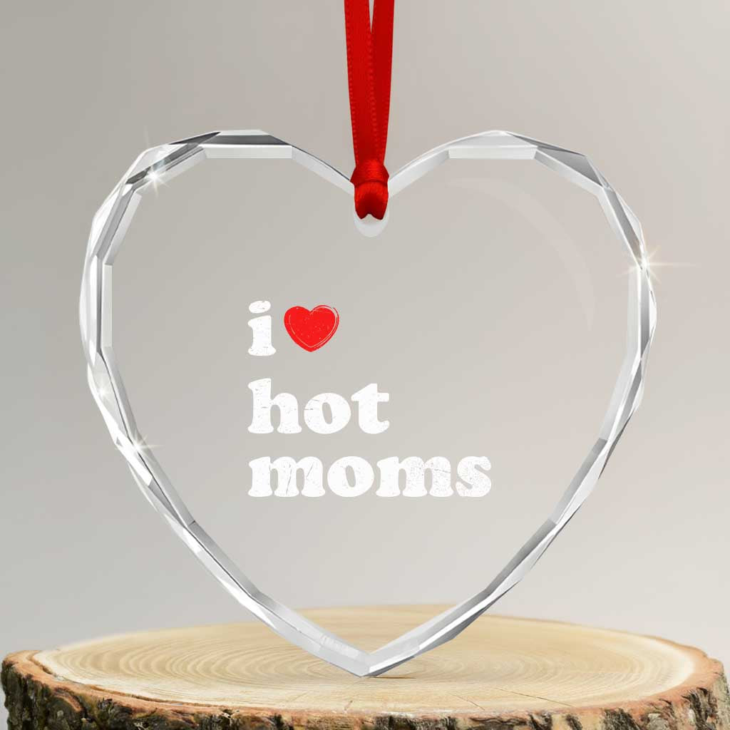I Love Hot Moms Heart Crystal Glass Ornament Funny Mothers Day TS11 Transparent Glass 3'' Heart Print Your Wear