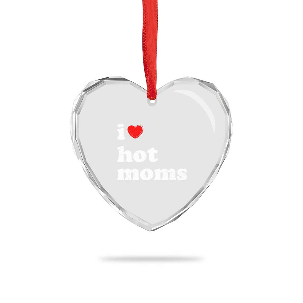 I Love Hot Moms Heart Crystal Glass Ornament Funny Mothers Day TS11 Print Your Wear