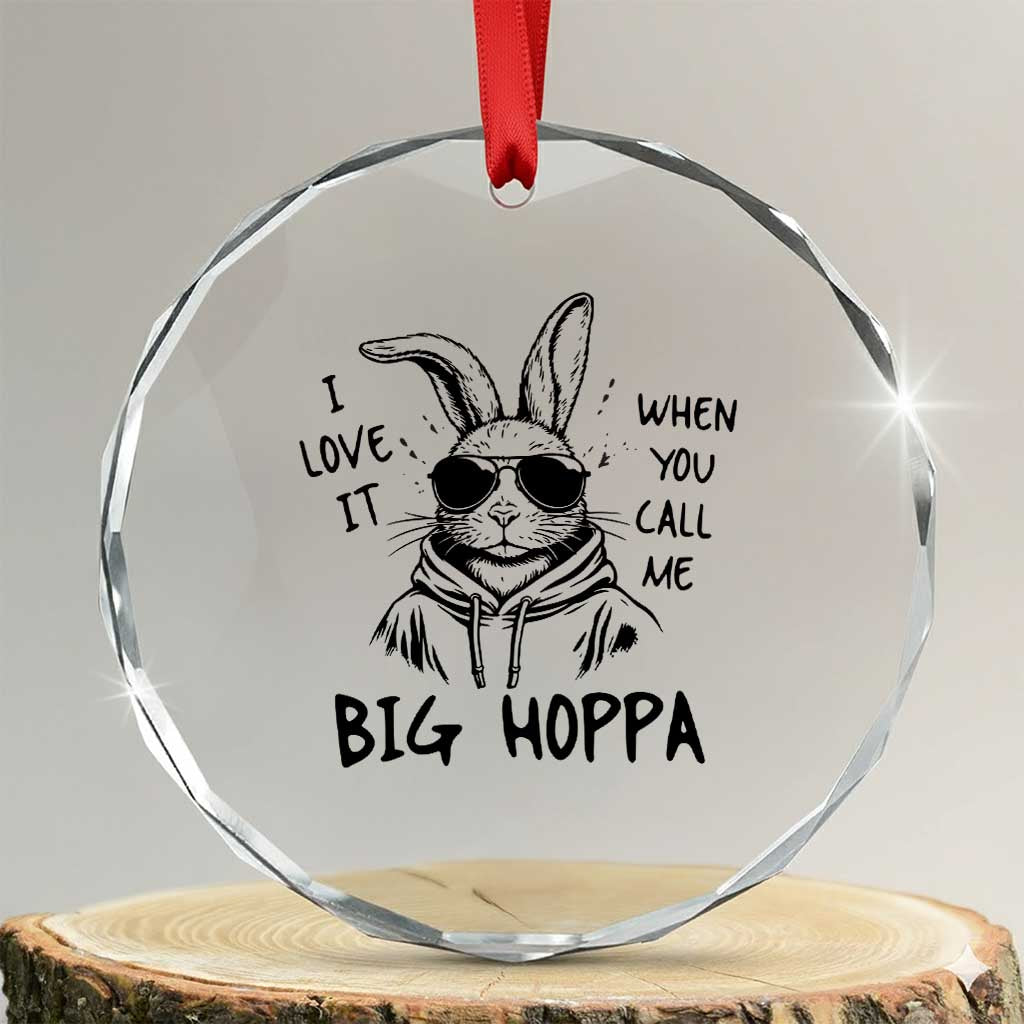 I Love It When You Call Me Big Hoppa Crystal Glass Ornament Funny Easter Bunny Kids TS14 Transparent Glass 3'' Circle Print Your Wear