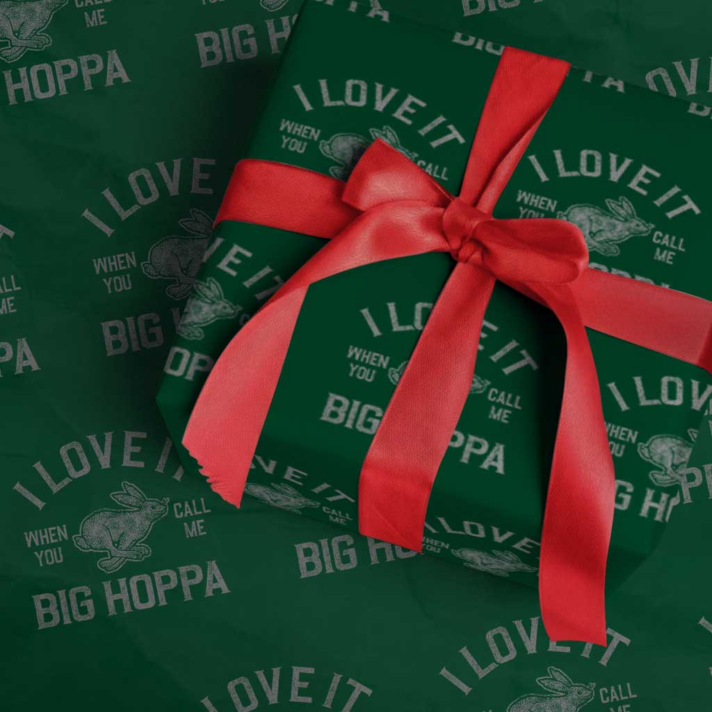 I Love It When You Call Me Big Hoppa Wrapping Paper Roll Funny Easter Day Bunny TS10 Green Print Your Wear