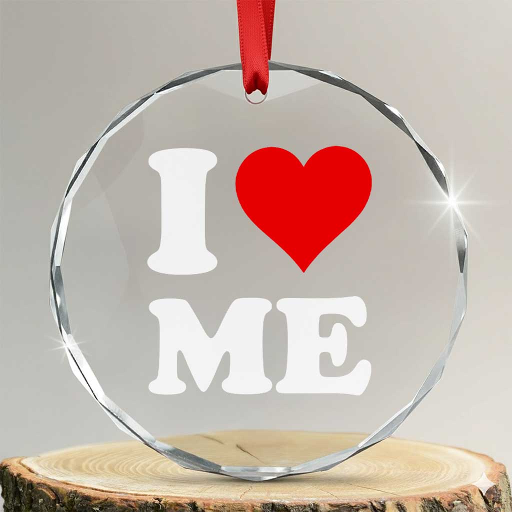 I Love Me Crystal Glass Ornament Funny Self Love Heart Positive Vibes TS10 Transparent Glass 3'' Circle Print Your Wear