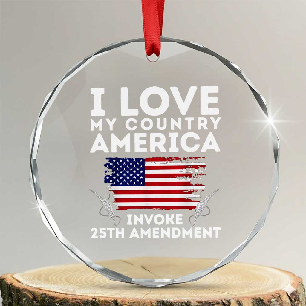 I Love My Country Invoke 25th Amendment Crystal Glass Ornament Distressed Flag Patriotic Political Satire TS02 Transparent Glass 3'' Circle Print Your Wear