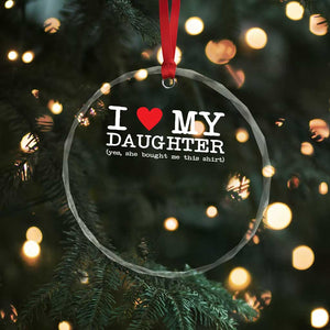 I Love My Daughter Crystal Glass Ornament Funny Mom Dad Gift From Daughter Classic Logo TS10 Print Your Wear