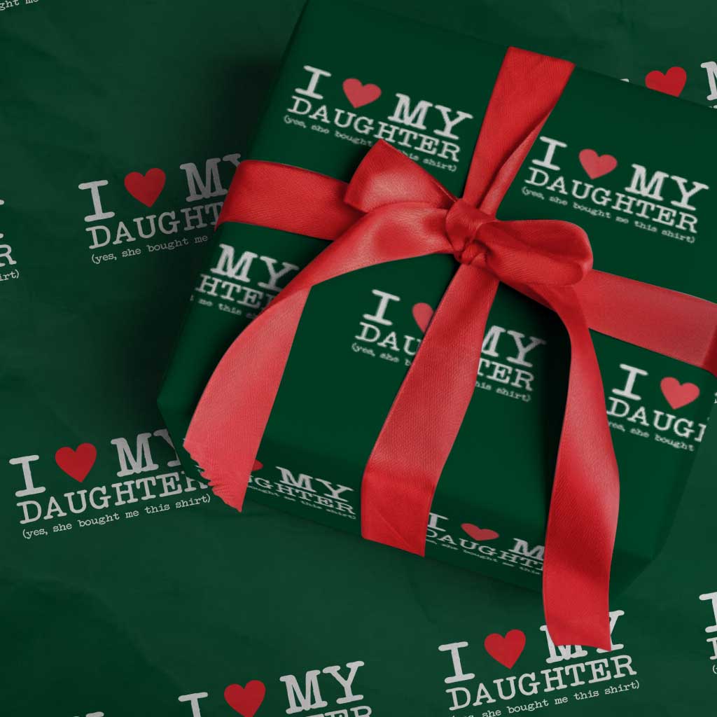 I Love My Daughter Wrapping Paper Roll Funny Mom Dad Gift From Daughter Classic Logo TS10 Green Print Your Wear