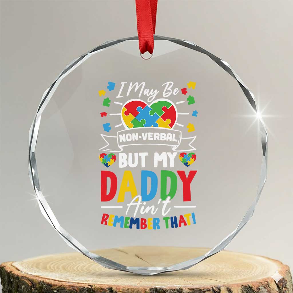 I May Be Non Verbal But My Daddy Ain't Remember That Crystal Glass Ornament Autism Awareness Dad TS11 Transparent Glass 3'' Circle Print Your Wear