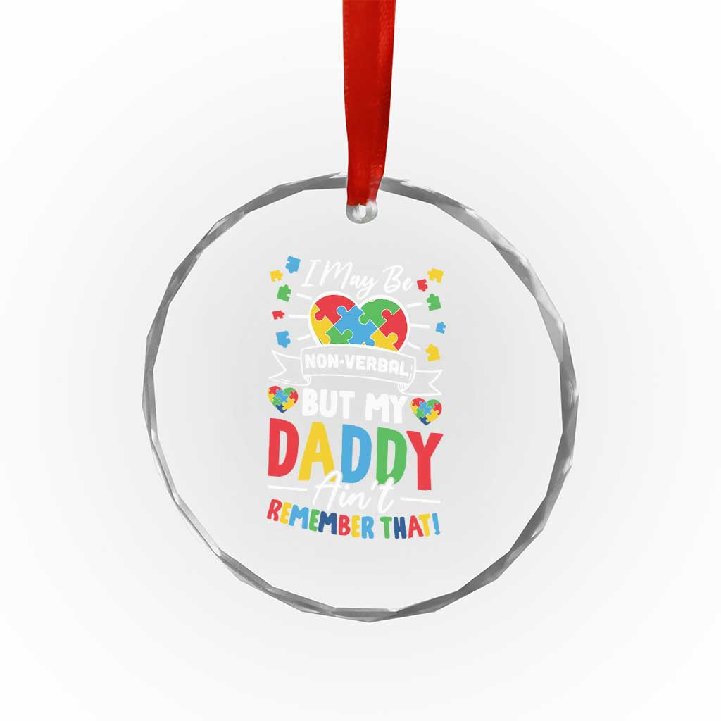 I May Be Non Verbal But My Daddy Ain't Remember That Crystal Glass Ornament Autism Awareness Dad TS11 Print Your Wear