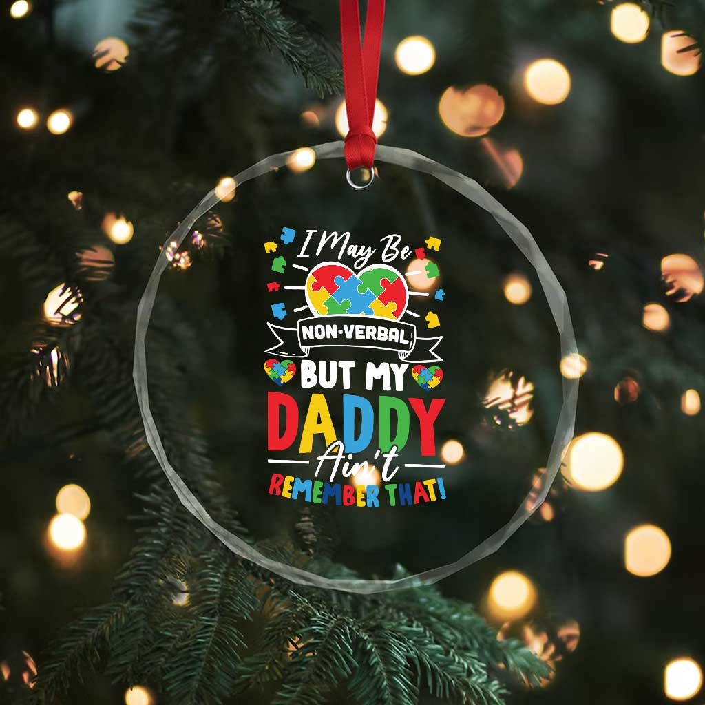I May Be Non Verbal But My Daddy Ain't Remember That Crystal Glass Ornament Autism Awareness Dad TS11 Print Your Wear