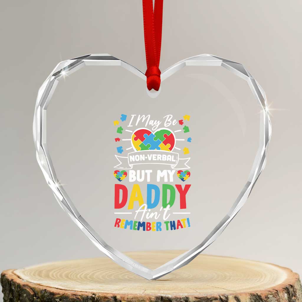 I May Be Non Verbal But My Daddy Ain't Remember That Heart Crystal Glass Ornament Autism Awareness Dad TS11 Transparent Glass 3'' Heart Print Your Wear