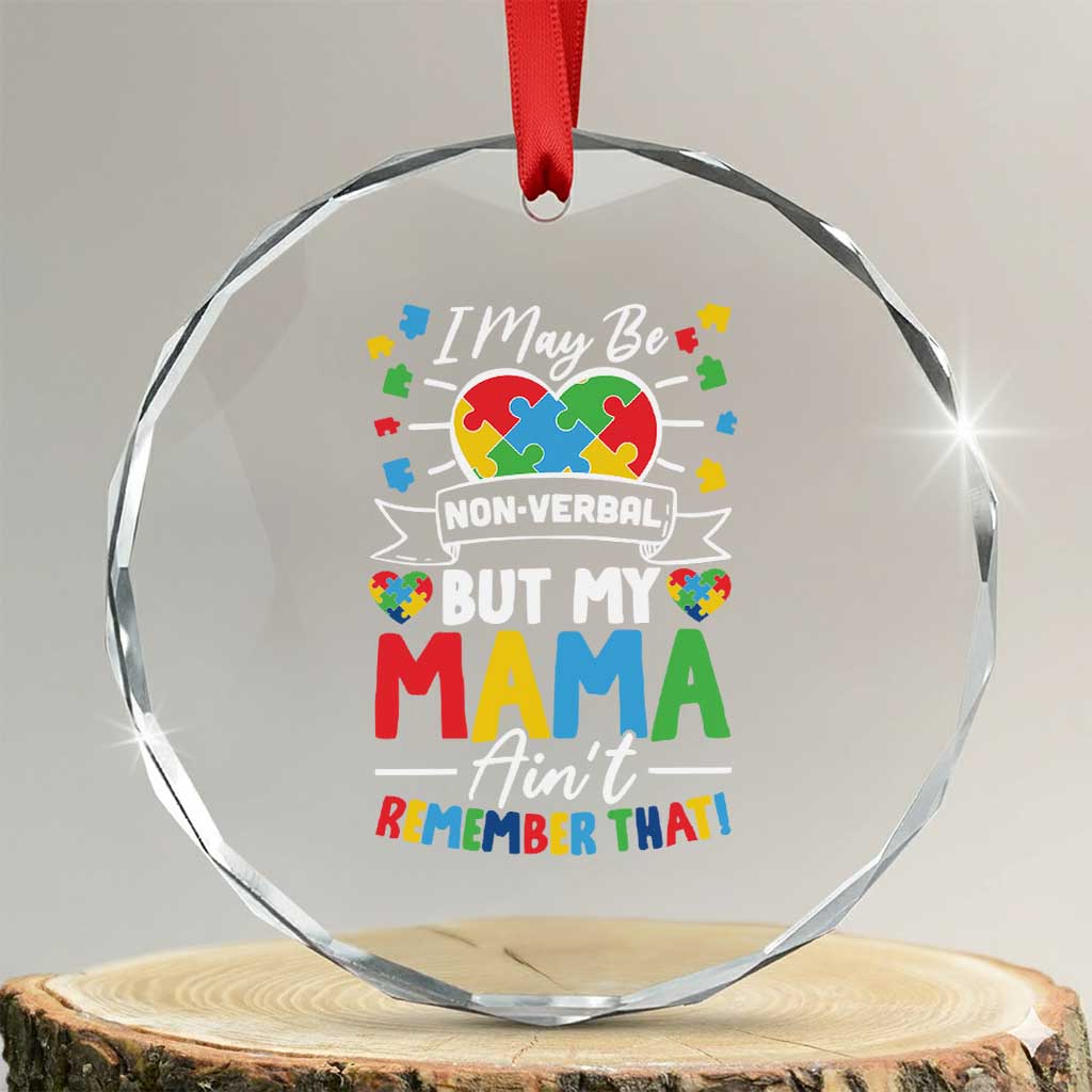 I May Be Non Verbal But My Mama Ain't Remember That Crystal Glass Ornament Autism Awareness Mom TS11 Transparent Glass 3'' Circle Print Your Wear