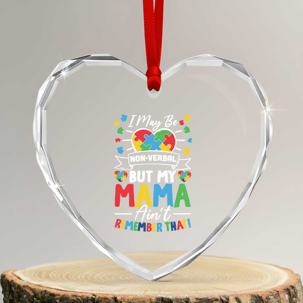I May Be Non Verbal But My Mama Ain't Remember That Heart Crystal Glass Ornament Autism Awareness Mom TS11 Transparent Glass 3'' Heart Print Your Wear