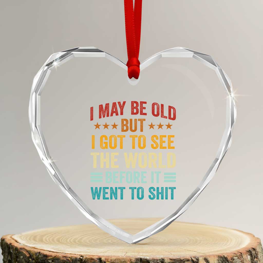 I May Be Old But I Got To See The World Before It Went To Shit Heart Crystal Glass Ornament