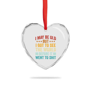 I May Be Old But I Got To See The World Before It Went To Shit Heart Crystal Glass Ornament