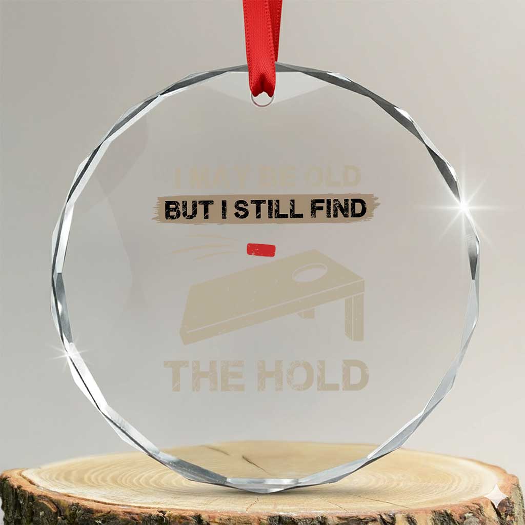 I May Be Old But I Still Find The Hole Cornhole Crystal Glass Ornament Funny Old Man Saying TS10 Transparent Glass 3'' Circle Print Your Wear