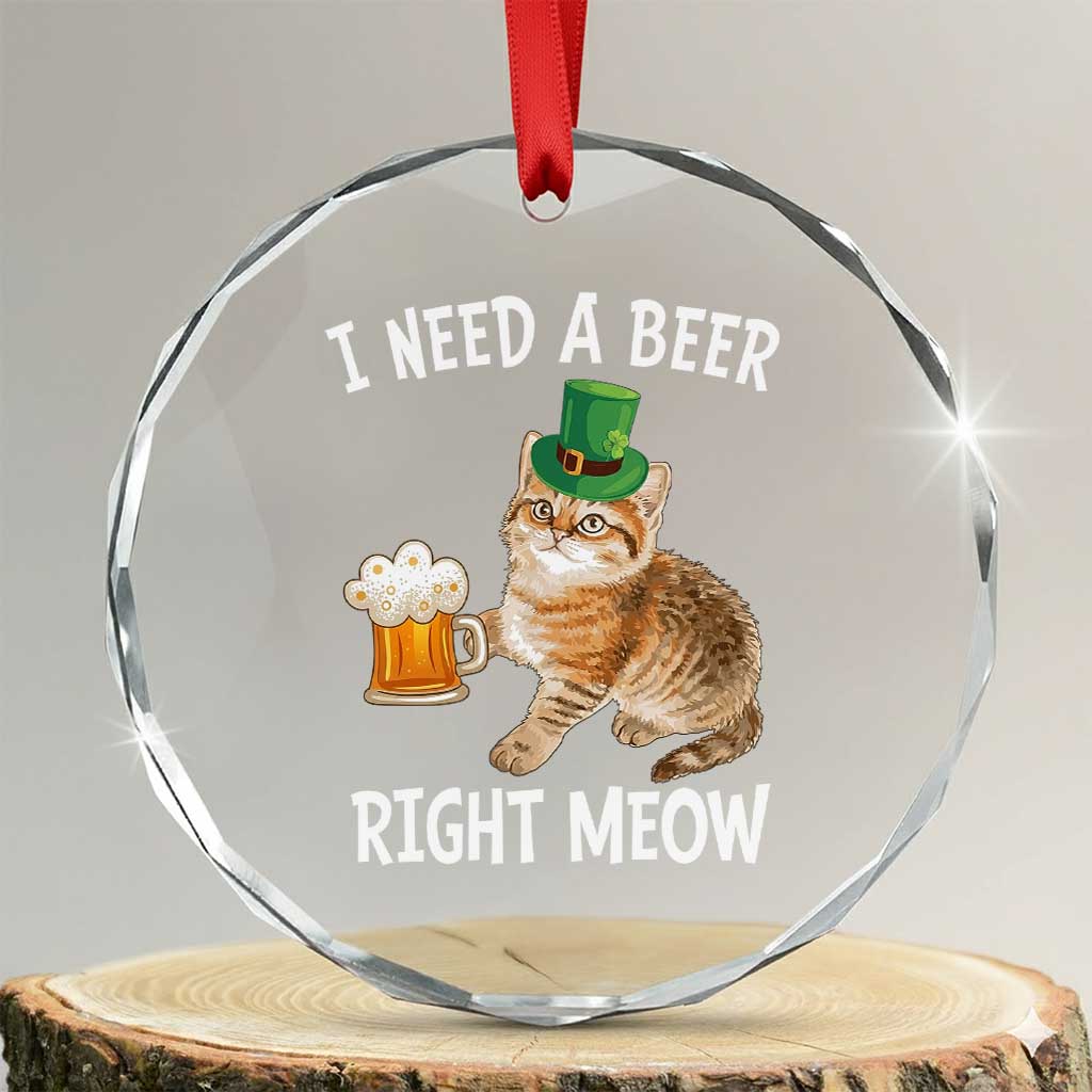 I Need A Beer Right Meow Funny Cat Drinking Joke Crystal Glass Ornament St Patricks Day Humor TS02 Transparent Glass 3'' Circle Print Your Wear