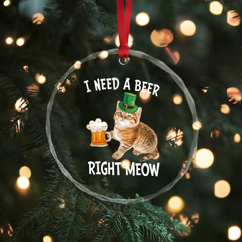 I Need A Beer Right Meow Funny Cat Drinking Joke Crystal Glass Ornament St Patricks Day Humor TS02 Print Your Wear