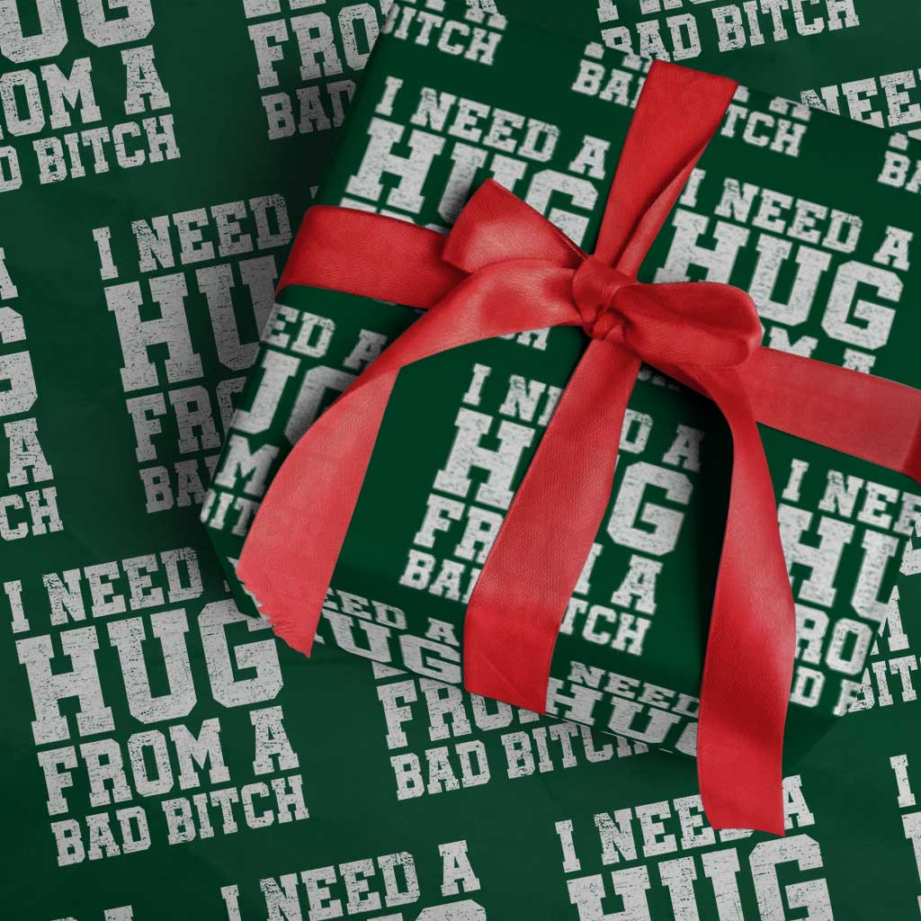 I Need A Hug From A Bad Btch Wrapping Paper Roll Funny Saying Quote TS10 Green Print Your Wear