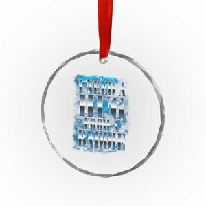 I Need A Hug from A Baddie Crystal Glass Ornament Funny Flirty Meme TS14 Print Your Wear