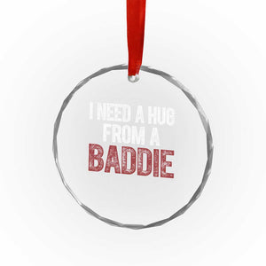 I Need A Hug From A Baddie Crystal Glass Ornament Funny Gag Gift TS11 Print Your Wear
