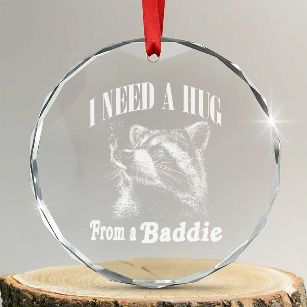 I Need A Hug from A Baddie Crystal Glass Ornament Funny Raccoon Smoking Sarcastic TS14 Transparent Glass 3'' Circle Print Your Wear