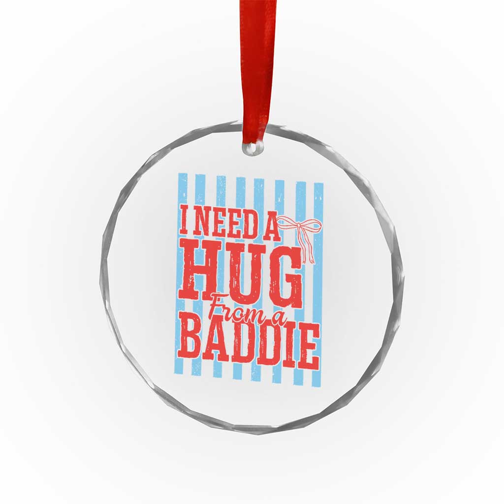 I Need A Hug from A Baddie Crystal Glass Ornament Retro Game Day Season Funny Saying Quote TS14 Print Your Wear