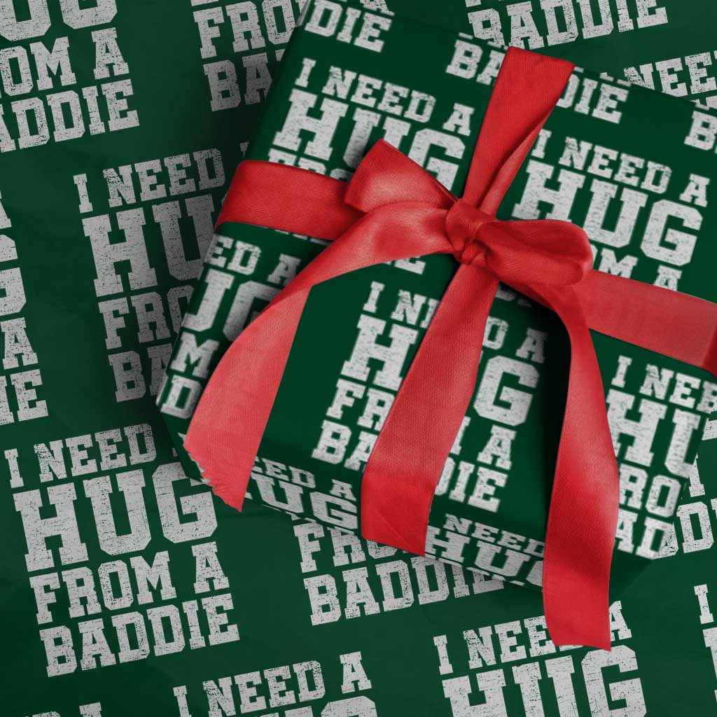 I Need A Hug From A Baddie Wrapping Paper Roll Funny Saying Quote TS10 Green Print Your Wear