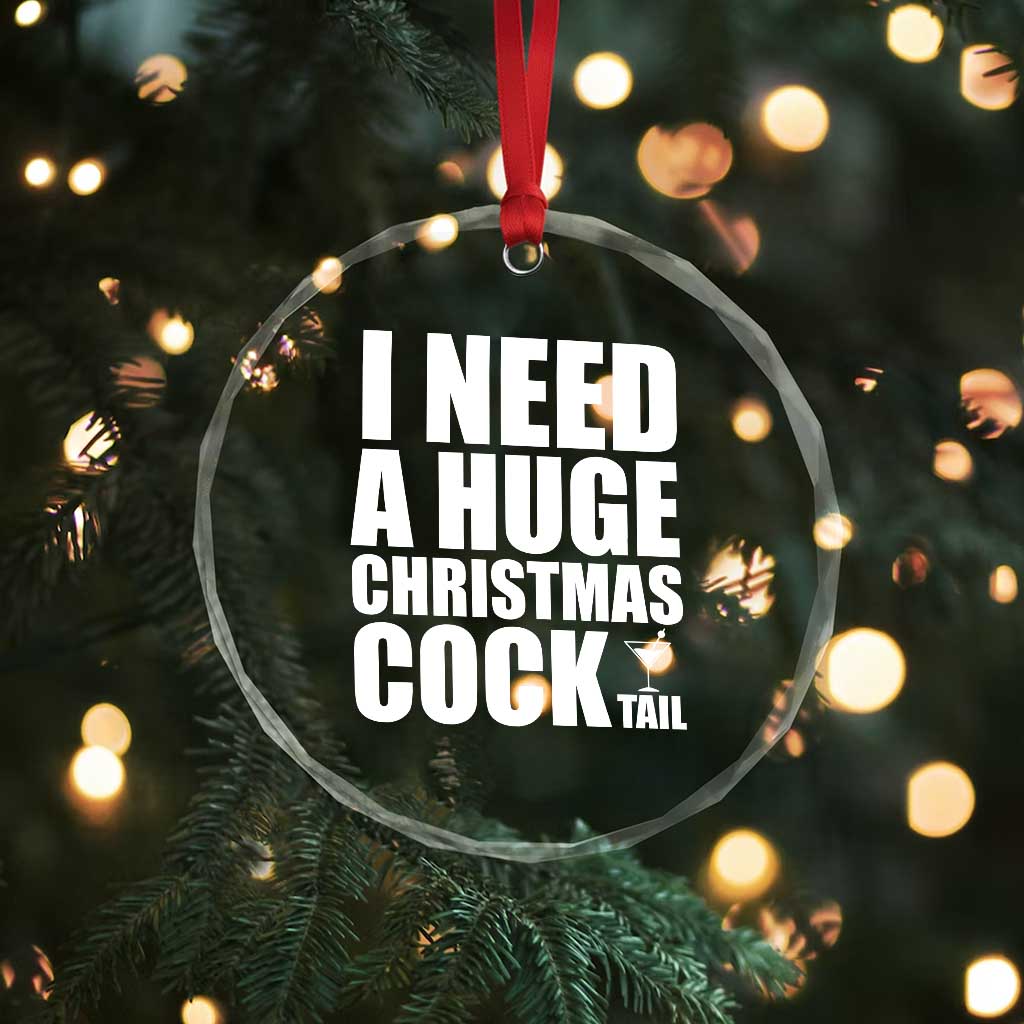 I Need a Huge Christmas COCKtail Crystal Glass Ornament Funny Adult Humor Inappropriate Drinking Gift TS10 Print Your Wear