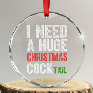 I Need A Huge Christmas Cocktail Crystal Glass Ornament Funny Adult Humor Xmas Party Drinking TS11 Transparent Glass 3'' Circle Print Your Wear