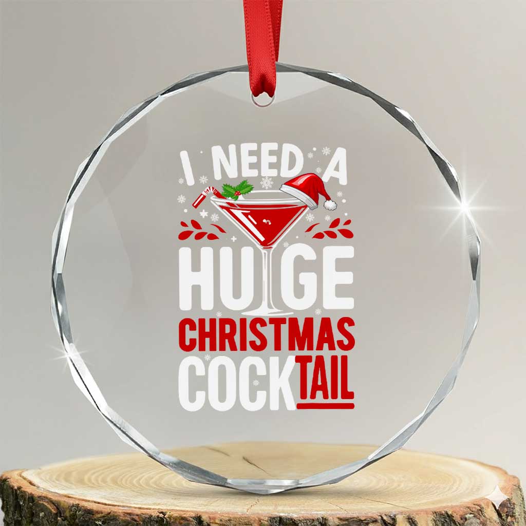I Need A Huge Christmas Cocktail Crystal Glass Ornament Funny Xmas Adult Humor Party Drinking TS11 Transparent Glass 3'' Circle Print Your Wear